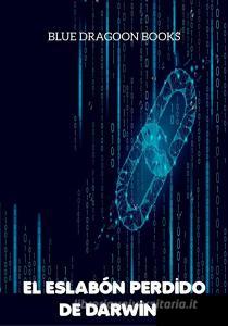 Ebook El Eslabón Perdido de Darwin di Blue Dragoon Books edito da Blue dragoon Books