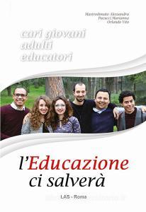 L educazione ci salverà. Cari giovani, adulti, educatori.pdf