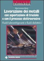 Lavorazione dei metalli con asportazione di truciolo e con il processo elettroerosivo. Fluidi lubrorefrigeranti e fluidi dielettrici.pdf