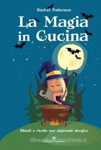 La magia in cucina. Rituali e ricette per aspiranti streghe.pdf