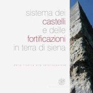 Sistema dei castelli e delle fortificazioni in terra di Siena. Dalla ricerca alla valorizzazione.pdf