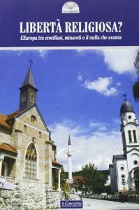Libertà religiosa? LEuropa tra crocifissi, minareti e il nulla che avanza.pdf