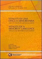 Vitalità di una lingua minoritaria. Aspetti e proposte metodologiche. Atti del Convegno (Bellinzona 15-16 ottobre 2010). Ediz. italiana, inglese e francese.pdf