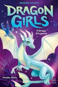Ebook Dragon Girls. Il Drago d'Argento di Maddy Mara edito da Nord-Sud Edizioni