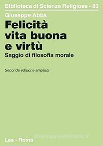 Felicità, vita buona e virtù. Saggio di filosofia morale.pdf
