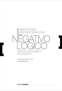 Renato Frosali, Piero Roccasalvo Rub. Il negativo logico. Verso nuove possibilità del soggetto. Catalogo della mostra (Volterra, 8 settembre-7 ottobre 2018). Ediz. i.pdf