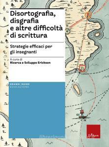Disortografia, disgrafia e altre difficoltà di scrittura. Strategie efficaci per gli insegnanti.pdf
