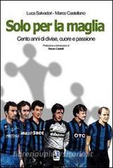 Solo per la maglia. Cento anni di divise, cuore e passione.pdf