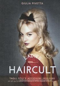 Ladies haircult. Tagli, stili e accessori 1920-1980 per pin-up, bohemian, principesse e cattive ragazze di tutti i tempi.pdf