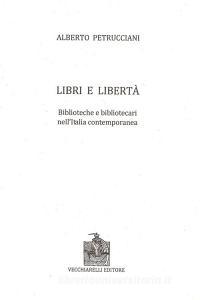 Libri e libertà. Biblioteche e bibliotecari nellItalia contemporanea.pdf