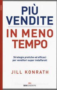 Più vendite in meno tempo. Strategie pratiche ed efficaci per venditori super indaffarati.pdf