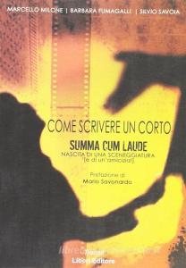 Come scrivere un corto. Summa cum laude. Nascita di una sceneggiatura (e di unamicizia).pdf