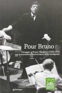Pour Bruno. Omaggio a Bruno Maderna (1920-1973) nel quarantesimo anniversario della scomparsa.pdf