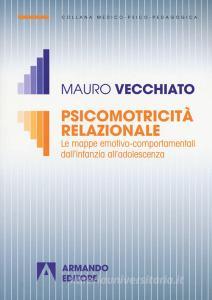 Psicomotricità relazionale. Le mappe emotivo-comportamentali dallinfanzia alladolescenza.pdf