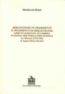 Biblioteche in frammenti e frammenti di biblioteche. Libri in acquisto, in cambio, in dono, per copia e per vendita nei «Ricordi» di Angelo Maria Bandini.pdf