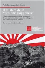 Il mistero della missione giapponese. Valli del Pasubio, giugno 1944: la soluzione di uno degli episodi più enigmatici della guerra nellItalia occupata dai tedeschi.pdf