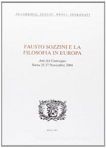 Fausto Sozzini e la filosofia in Europa. Atti del Convegno (Siena, 25-27 novembre 2004).pdf