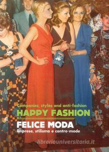 Happy Fashion. Companies, styles and anti-faschion-Felice moda. Imprese, stilismo e contro-mode.pdf