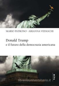 Ebook Donald Trump e il futuro della democrazia americana di Mario Patrono, Arianna Vedaschi edito da Egea