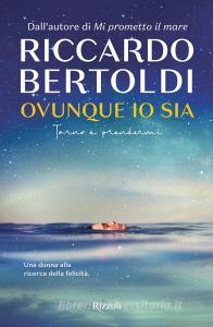 Ebook Ovunque io sia di Bertoldi Riccardo edito da Rizzoli
