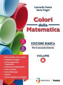 Colori della matematica. Con quaderno inclusione e recupero. Ediz. bianca. Per il secondo biennio delle Scuole superiori. Con e-book. Con espansione online vol.A.pdf