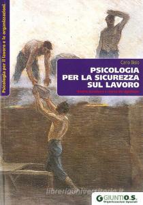 Psicologia per la sicurezza sul lavoro. Rischio, benessere e ricerca del significato.pdf