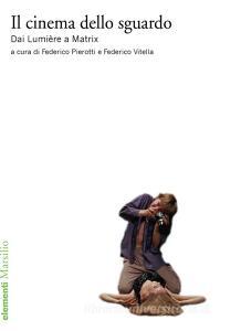 Il cinema dello sguardo. Dai Lumière a Matrix.pdf