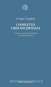 Conflitto crisi incertezza. La teoria economica dominante e le teorie alternative.pdf