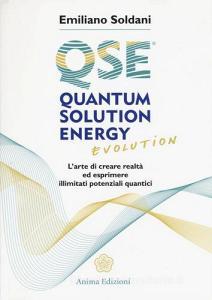 Quantum solution energy evolution. Larte di creare realtà ed esprimere illimitati potenziali quantici.pdf