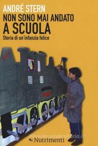 Non sono mai andato a scuola. Storia di uninfanzia felice.pdf