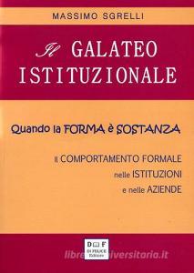 Il galateo istituzionale. Quando la forma è sostanza. Il comportamento formale nelle istituzioni e nelle aziende.pdf