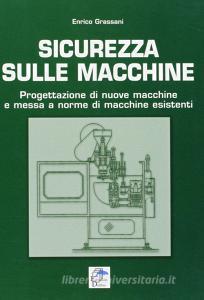 Sicurezza sulle macchine. Progettazione di nuove macchine e messa a norme di macchine esistenti.pdf