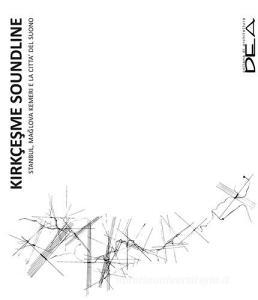 Kirkçesme soundline. Istanbul, Maglova Kemeri e la città del suono.pdf