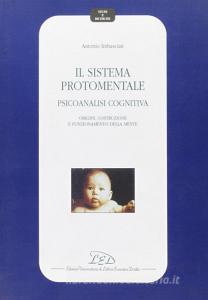 Il sistema protomentale. Psicoanalisi cognitiva. Origine, costruzione e funzionamento della mente.pdf
