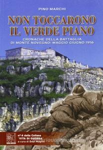 Non toccarono il verde piano. Cronache della battaglia di Monte Novegno maggio-giugno 1916.pdf