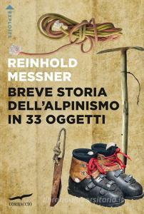 Ebook Breve storia dell'alpinismo in 33 oggetti di Reinhold Messner edito da Corbaccio