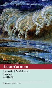 Ebook I canti di Maldoror - Poesie - Lettere di Isidore Ducasse comte de Lautréamont edito da Garzanti classici