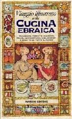 Viaggio illustrato nella cucina ebraica. Tradizioni, precetti religiosi, feste, letteratura, cibi, segreti e ricette da tutto il mondo. Ediz. illustrata.pdf