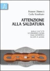 Attenzione alla saldatura. Quello che tutti dovrebbero sapere sulla carpenteria saldata in acciaio Attenzione alla saldatura. Quello che tutti dovrebbero sapere sulla carpenteria saldata in acciaio