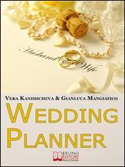 Ebook Wedding Planner. Diventa Organizzatore di Matrimoni e Crea il tuo Business Realizzando i Sogni degli Sposi. (Ebook Italiano - Anteprima Gratis) di Vera Kanishcheva & Gianluca Mangiafico edito da Bruno Editore