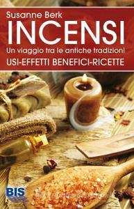 Incensi. Un viaggio tra le antiche tradizioni. Usi effetti benefici e ricette.pdf