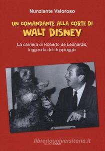 Un comandante alla corte di Walt Disney. La carriera di Roberto de Leonardis leggenda del doppiaggio.pdf