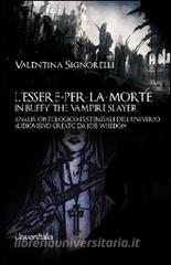 L essere-per-la-morte in Buffy the vampire slayer. Analisi ontologico-esistenziale delluniverso audiovisivo creato da Joss Whedon.pdf