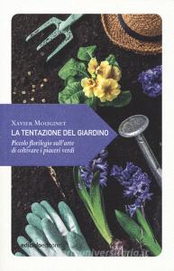 La tentazione del giardino. Piccolo florilegio sullarte di coltivare i piaceri verdi.pdf