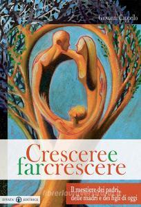 Crescere e far crescere. Il mestiere dei padri, delle madri e dei figli di oggi.pdf