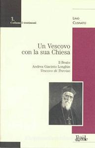 Un vescovo con la sua Chiesa. Il beato Andrea Giacinto Longhin, vescovo di Treviso.pdf