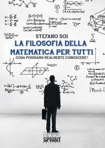 La filosofia della matematica per tutti. Cosa possiamo realmente conoscere?.pdf