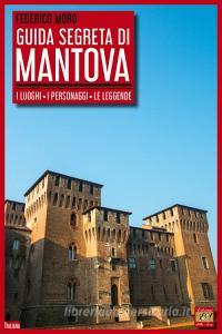 Guida segreta di Mantova. I luoghi, i personaggi, le leggende.pdf