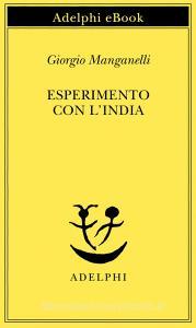 Ebook Esperimento con l’India di Giorgio Manganelli edito da Adelphi