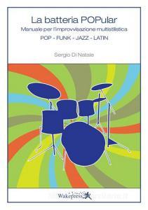 La batteria popular. Manuale per limprovvisazione multistilistica. Pop, Funk, Jazz, Latin.pdf